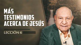 Pr. Bullón - Lección 6 - Más Testimonios Acerca De Jesús