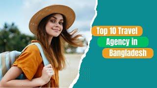 Top 10 travel agency in bangladesh 2024 | Top 10 travel Agency in BD | Sazib Academy