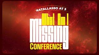 WHAT AM I MISSING CONFERENCE || KATALLASSO AT 3