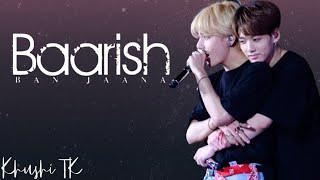 Baarish Ban Jaana~Taekook Hindi Song Mix/FMV [Requested]