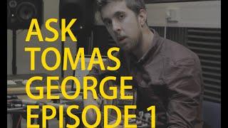 Ask Tomas George Episode 1