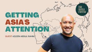 EP 55 Getting Asia's Attention with Azleen Abdul Rahim