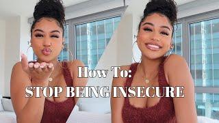 HOW TO: STOP BEING INSECURE! OVERCOMING INSECURITY 101