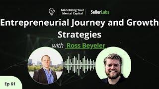 Ross Beyeler's Entrepreneurial Journey Game-Changing Growth Tactics! |Monetizing Your Mental Capital