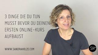 3 Dinge, die du tun musst, bevor du deinen ersten Online-Kurs baust