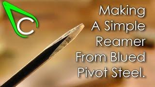 Spare Parts #3 - Making A Simple Reamer From Blued Pivot Steel