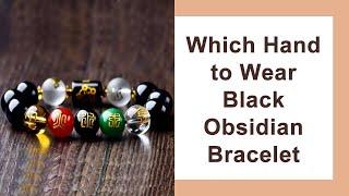 Which Hand to Wear Black Obsidian Bracelet | MGLPIXIUBRACELET