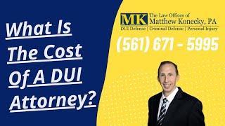 What is the Cost of a DUI Attorney?