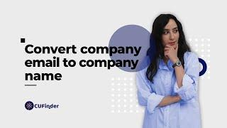 Convert Company Email to Company Name with Ease using CUFinder Email To Company Name!