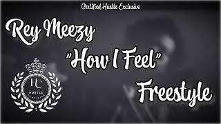 Rey Meezy - “How I Feel” Freestyle (Certified Hustle Exclusive)