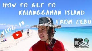 HOW TO GET TO KALANGGAMAN ISLAND FROM CEBU. VLOG 13