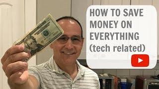 HOW TO SAVE MONEY ON EVERYTHING (tech related)