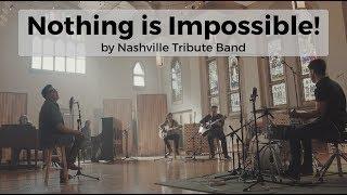 NOTHING IS IMPOSSIBLE  (Official Music Video)  Nashville Tribute Band