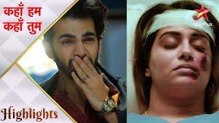 Kahaan Hum Kahaan Tum | कहाँ हम कहाँ तुम | Sonakshi battles for her life!