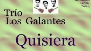 Trío Los Galantes: Quisiera  -  (letra y acordes)