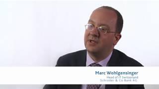 Customer Testimonial - Marc Wohlgensinger, Schroder & Co Bank AG