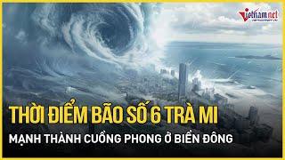 Thời điểm bão số 6 Trà Mi mạnh thành cuồng phong ở Biển Đông, ảnh hưởng đến Việt Nam?