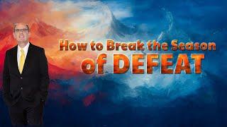 How to Break the Season of Your Defeat