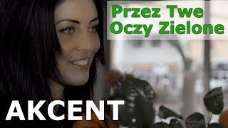 Akcent - Przez Twe Oczy Zielone (Oficjalny Teledysk) Napisy PL