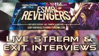 **ESMR REVENGERS**  (LIVE STREAM AND EXIT INTERVIEWS!!)