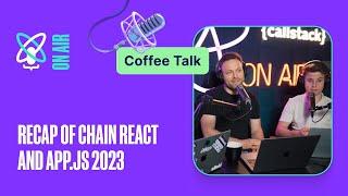 Callstack’s recap of App.js and Chain React 2023 | React Universe On Air: Coffee Talk #11