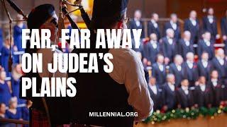 Far, Far Away on Judea's Plains - Millennial® Choirs & Orchestras (MCO®)