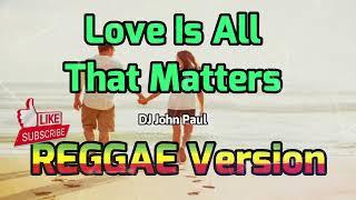 Love Is All That Matters - Eric Carmen | DJ John Paul REGGAE Version