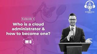 Who is a cloud administrator & how to become one?  | Podcast