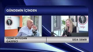 Gazeteci Cezmi Sayılgan, Seda Demir İle Gündemin İçinden Programında