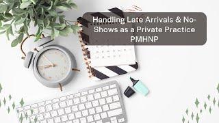 Handling Late Arrivals & No Shows as a Private Practice PMHNP