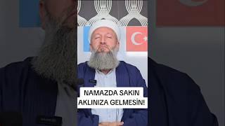 NAMAZDA AKLINA GELMESİN! HÜSEYİN ÇEVİK