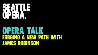 Opera Talk: Forging a New Path with James Robinson