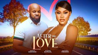 AFTER THE LOVE (Full Movie) NEW CHIOMA NWAOHA, KACHI NNOCHIRI, ATEWE CHUCKS 2024 NIGERIAN FULL MOVIE