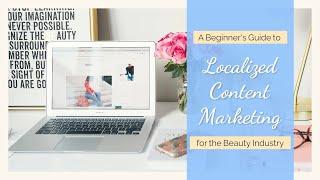 A Beginner's Guide to Localized Content Marketing for the Beauty Industry | Content Spa