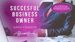 Successful Business Owner - I AM A Successful Business Owner - Super-Charged Affirmations