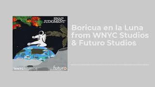 Boricua en la Luna from WNYC Studios & Futuro Studios - Snap Judgment