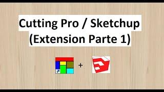 Cutting Optimization + SketchUp aprendamos  paso a paso (Parte 1)