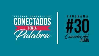 Conectados con la Palabra | Programa #30 Carceles del alma (Gustavo Caramellino)