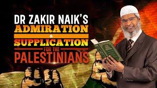 Dr Zakir Naiks Admiration & Supplication for the Palestinians