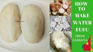 HOW TO MAKE WATER FUFU FROM CASSAVA/ NO STEP SKIPPED/CAMEROON  FUFU