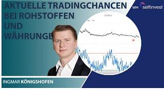 Aktuelle Tradingchancen bei Rohstoffen und Währungen (Ingmar Königshofen)