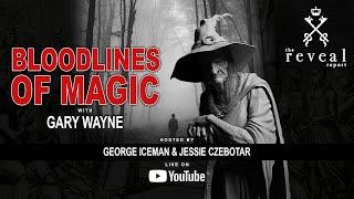 The Bloodlines of MAGIC with Gary Wayne