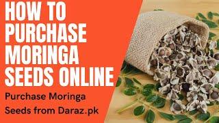 Moringa Seeds for Sale | Sohanjna Plant | How to Purchase Organic Moringa Seeds online from Daraz