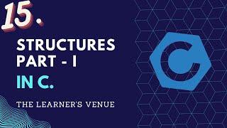 15. Structures in C Part - I | Learning C Series | The Learner's Venue