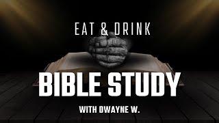 "Eat & Drink" | Bible Study w/ Dwayne W. | 11.27.2024