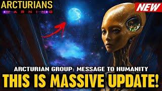 THIS IS MASSIVE UPDATE! Arcturian group Message to Humanity (200)