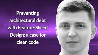 Preventing architectural debt with Feature-Sliced Design | Aleksandr Guzenko | Conf42 JS 2024