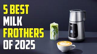 Top 5 Best Milk Frothers for 2025