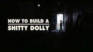 How to Build a Shitty Dolly