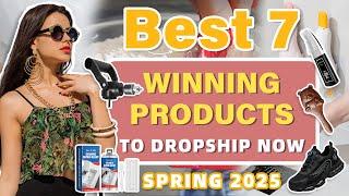 Best 7 Winning Products to Dropship Now | Spring 2025